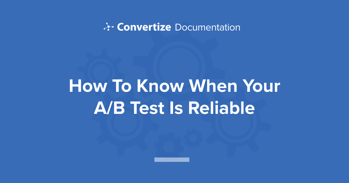 How To Know When Your A/B Test Is Reliable | Convertize Knowledge